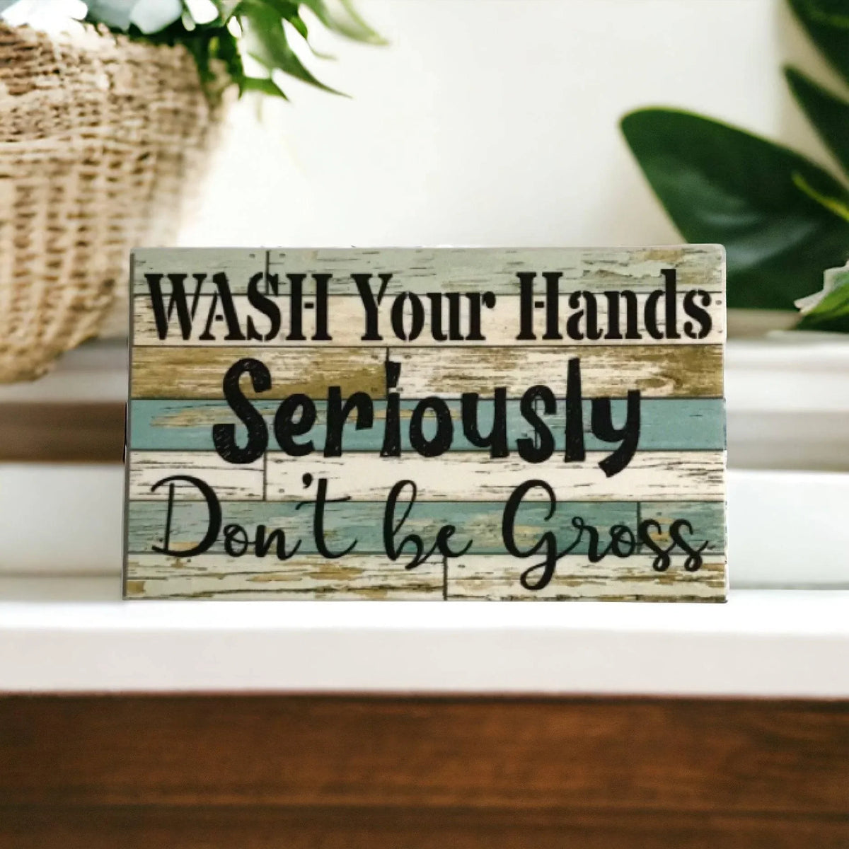Wash Your Hands Seriously Don't Be Gross Blue Sign - The Renmy Store Homewares & Gifts