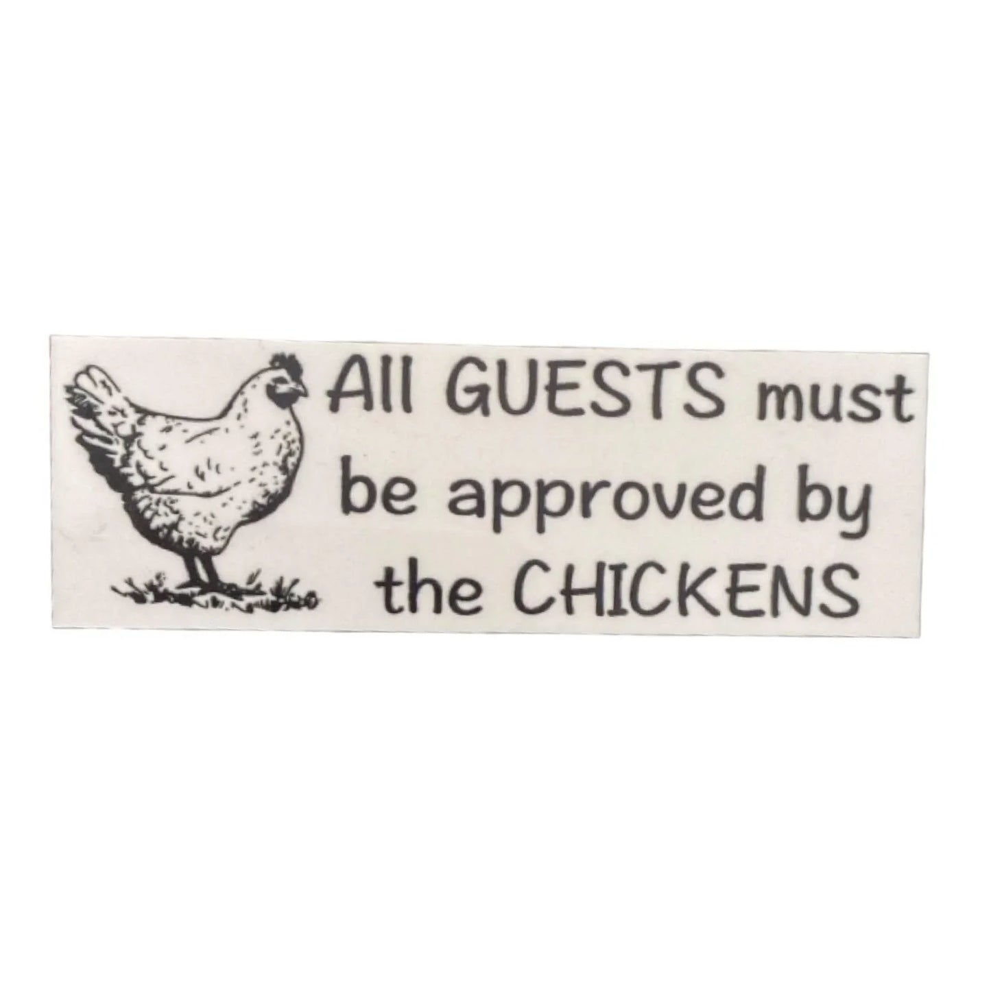 Guests Must Be Approved By Chickens Sign - The Renmy Store Homewares & Gifts
