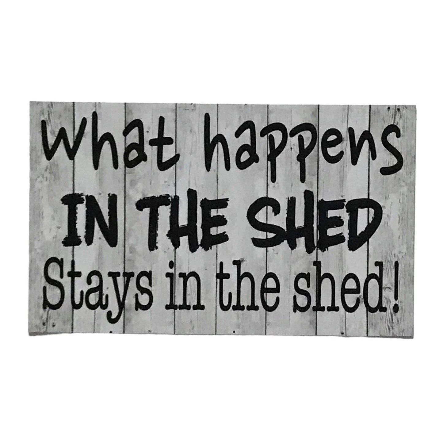 What Happens In The Shed Stays In The Shed Rustic Sign - The Renmy Store Homewares & Gifts