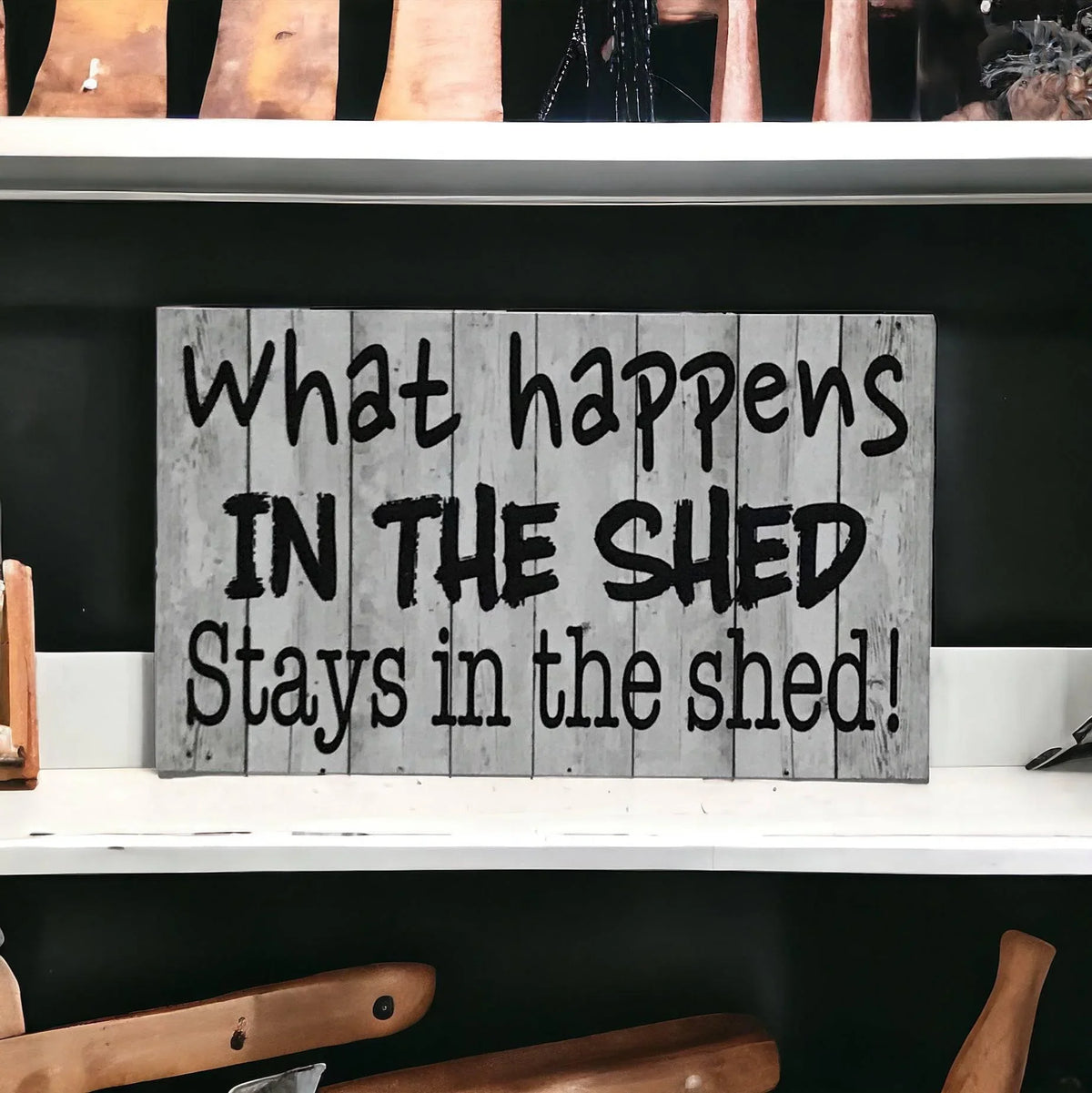 What Happens In The Shed Stays In The Shed Rustic Sign - The Renmy Store Homewares & Gifts