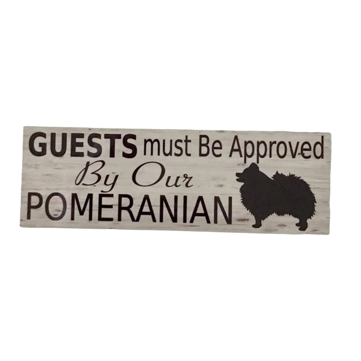 Pomeranian Dog Guests Must Be Approved By Our Sign - The Renmy Store Homewares & Gifts