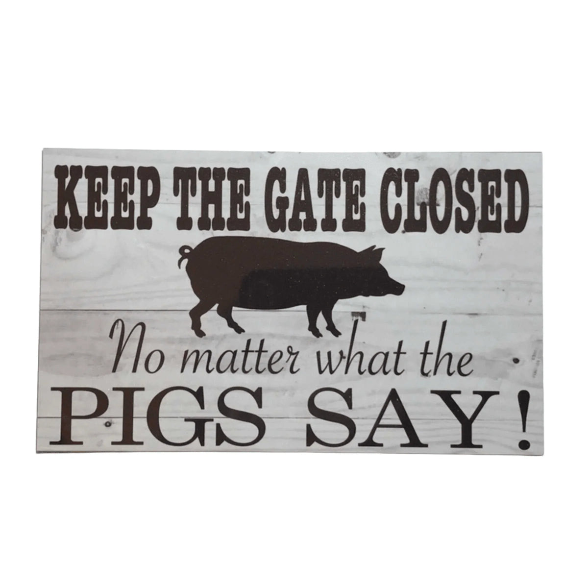 Pig Gate Closed No Matter Pigs Say Sign - The Renmy Store Homewares & Gifts
