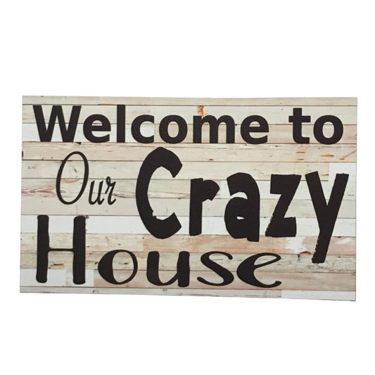 Welcome To Our Crazy House Sign - The Renmy Store Homewares & Gifts