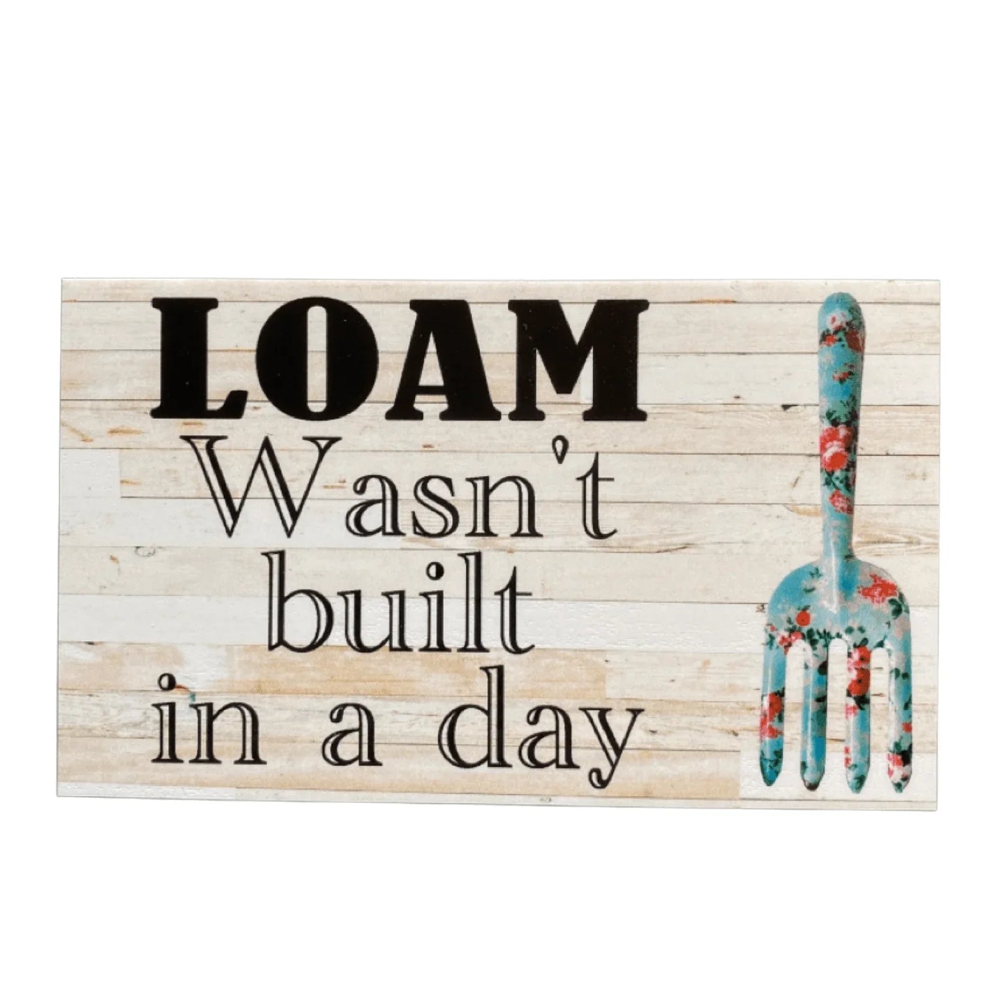Loam Wasn't Built Day Soil Garden Sign - The Renmy Store Homewares & Gifts