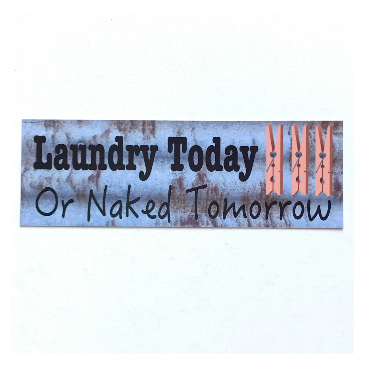 Laundry Today or Naked Tomorrow Rustic Blue Sign - The Renmy Store Homewares & Gifts
