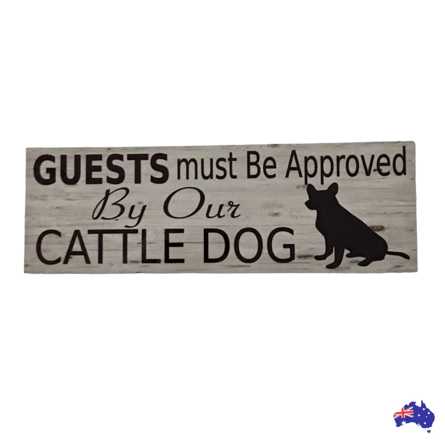 Cattle Dog Guests Must Be Approved By Our Sign - The Renmy Store Homewares & Gifts