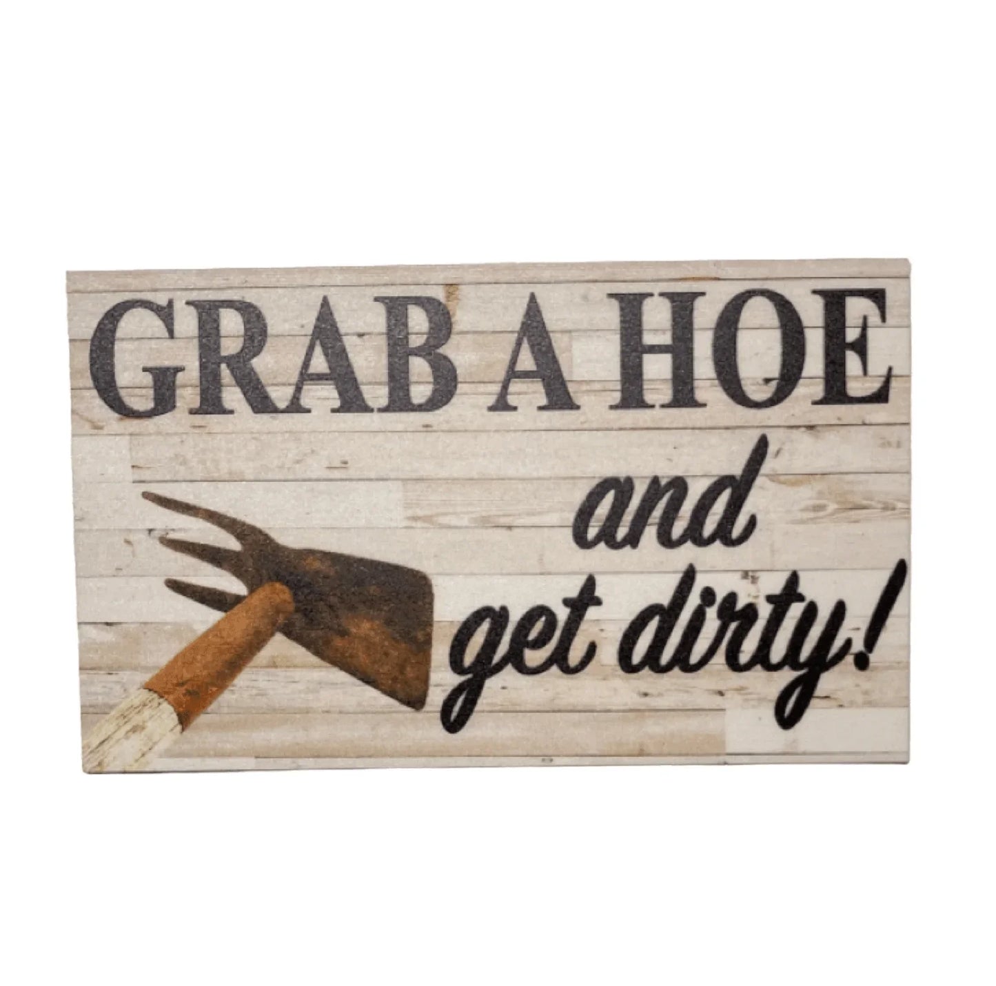Grab A Hoe And Get Dirty Garden Sign - The Renmy Store Homewares & Gifts