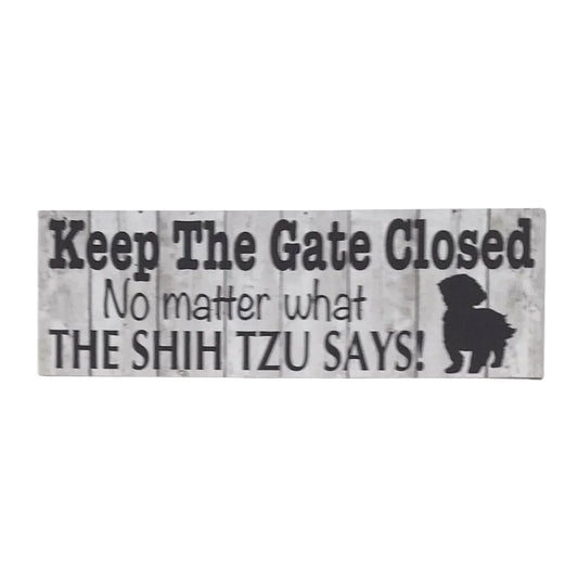 Keep The Gate Closed Shih Tzu Dog Sign - The Renmy Store Homewares & Gifts
