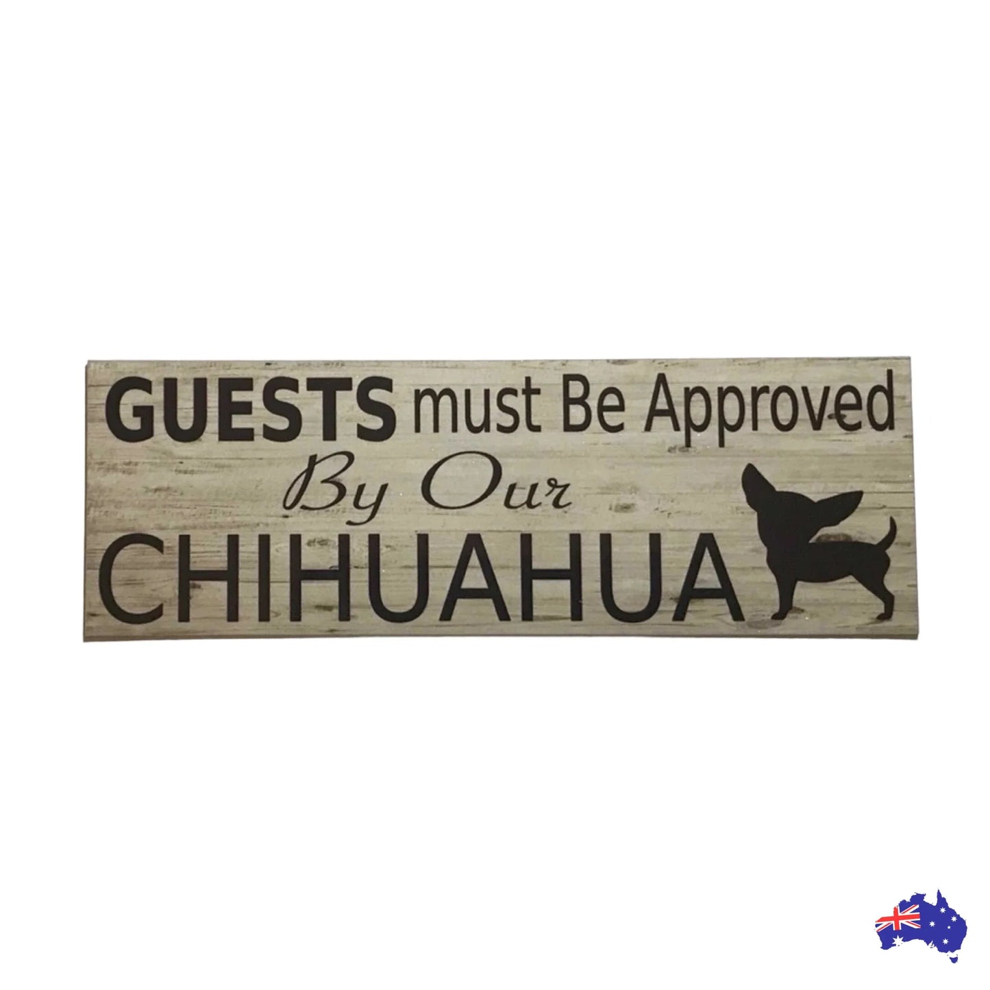 Chihuahua Dog Guests Must Be Approved By Our Sign - The Renmy Store Homewares & Gifts