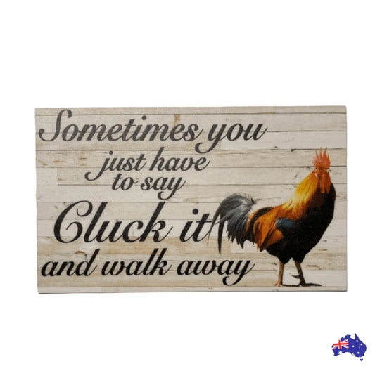 Cluck It Walk Away Rooster Funny Sign - The Renmy Store Homewares & Gifts