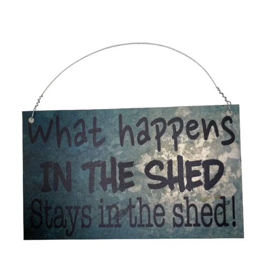 What Happens In The Shed Stays In The Shed Sign - The Renmy Store Homewares & Gifts