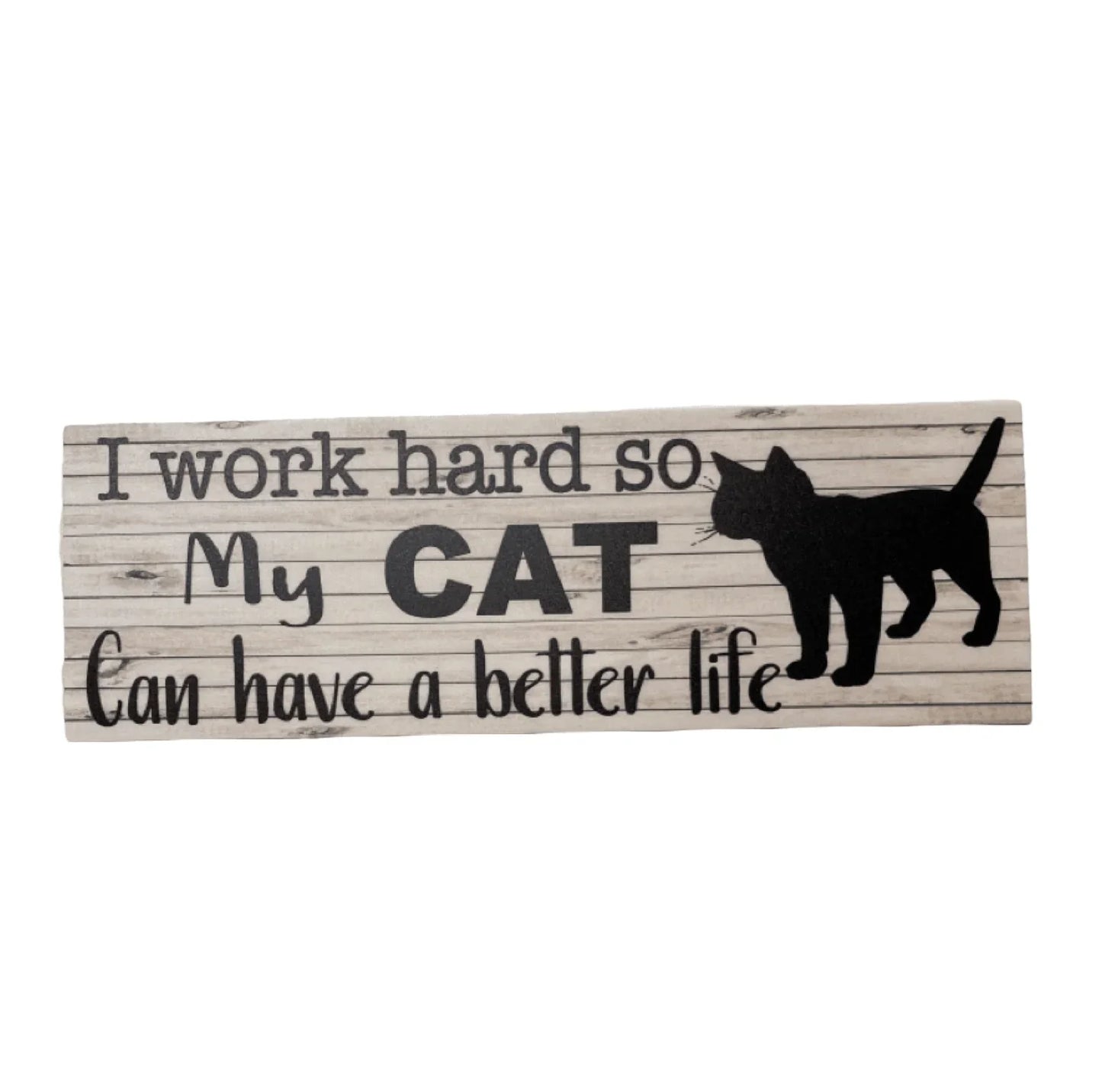 Work so hard so my cat Have a better life Sign - The Renmy Store Homewares & Gifts