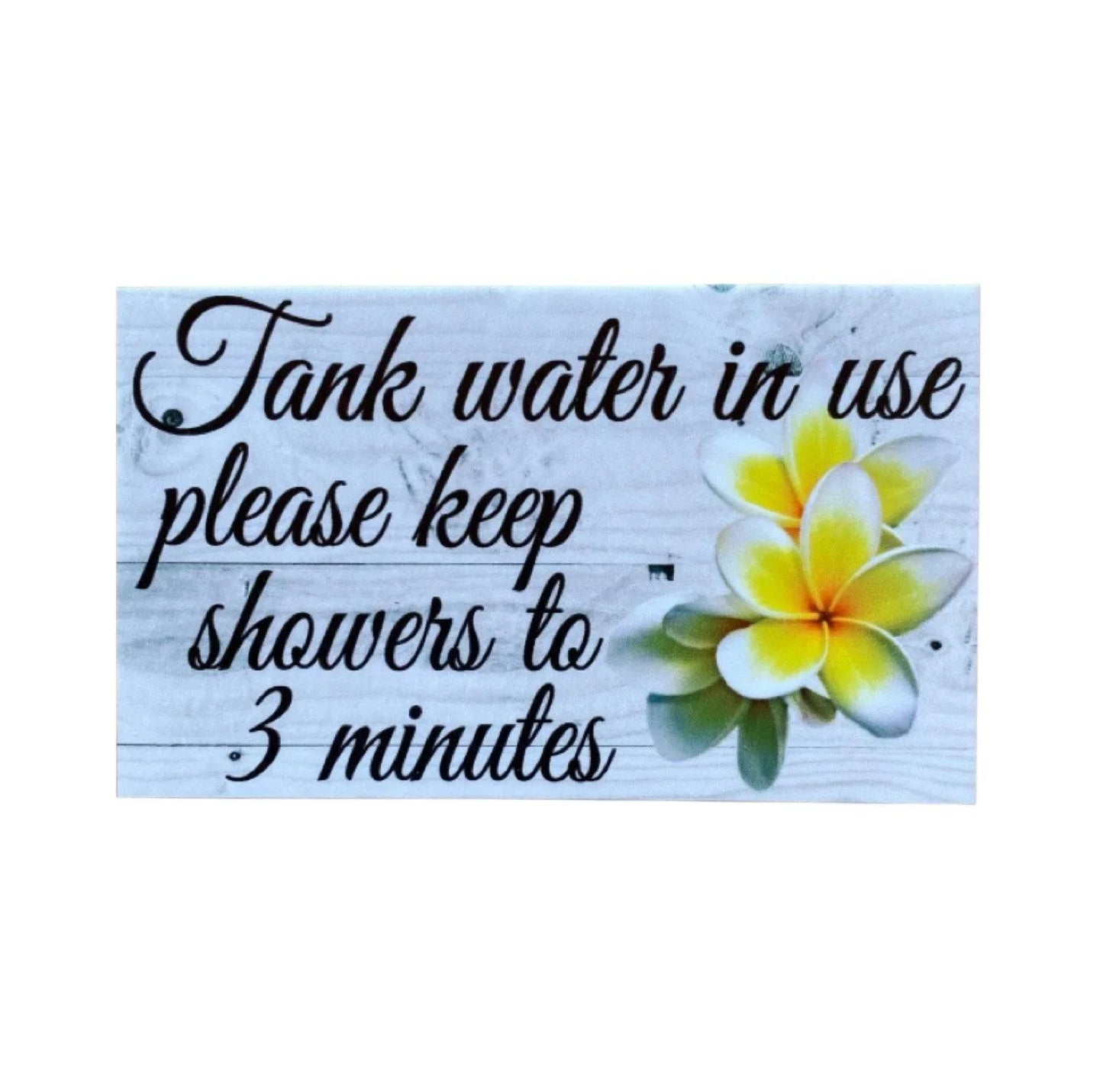 Tank Water In Use 3 Min Showers Frangipani Sign - The Renmy Store Homewares & Gifts