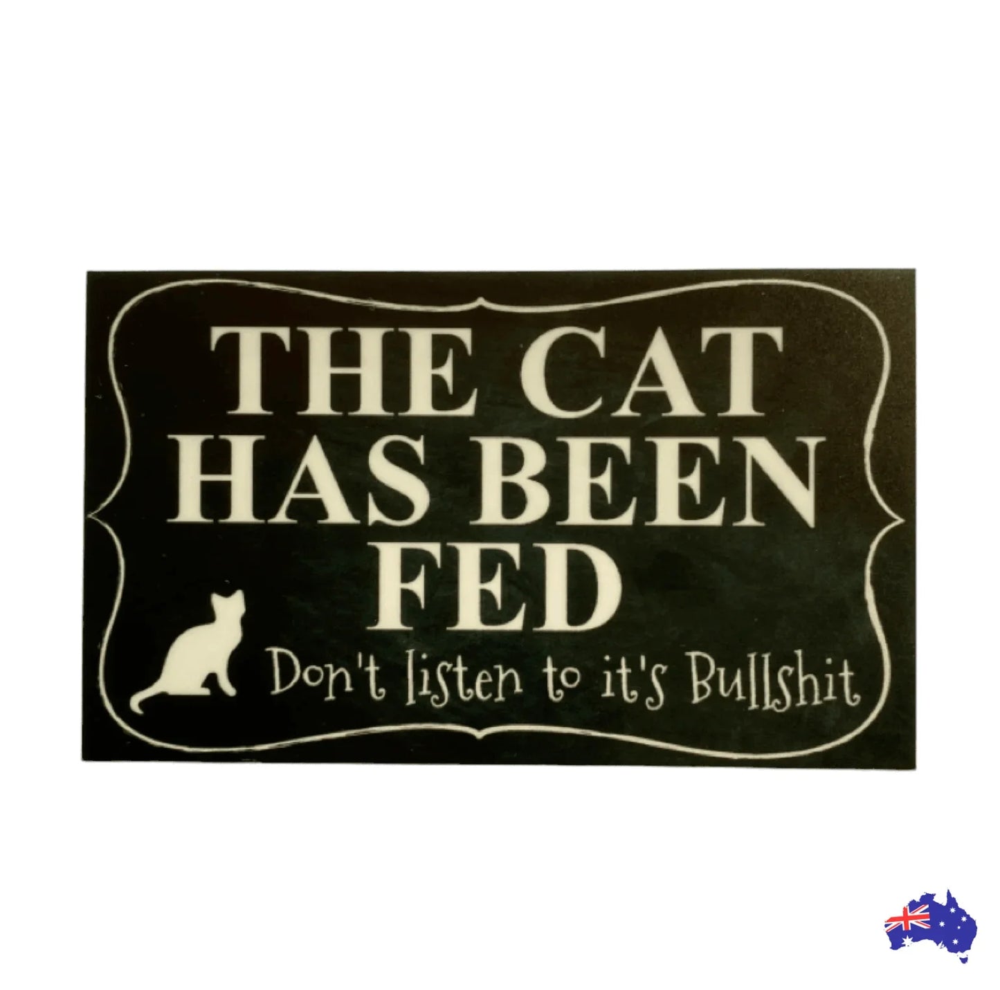 Cat Has Been Fed Don't Listen To Its Bull Funny Sign - The Renmy Store Homewares & Gifts