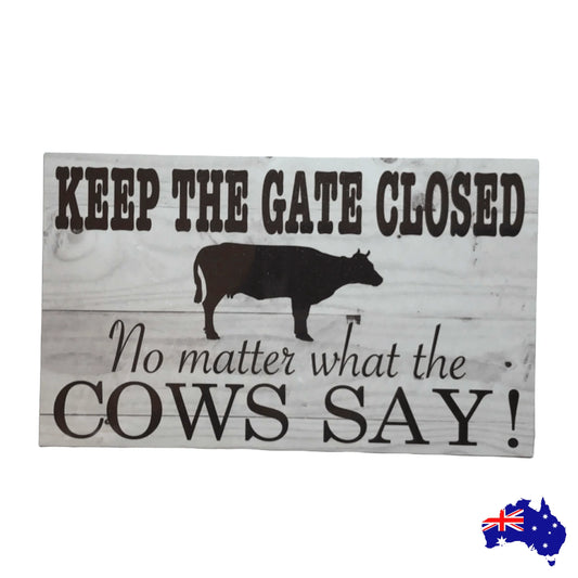 Keep Gate Closed Cows Say Sign - The Renmy Store Homewares & Gifts