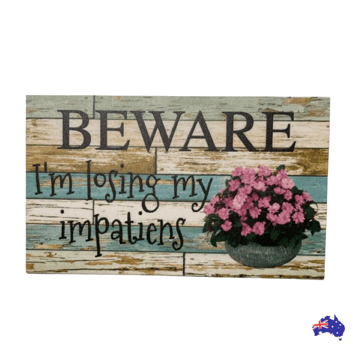 Beware I'm Loosing My Impatiens Flower Garden Sign - The Renmy Store Homewares & Gifts