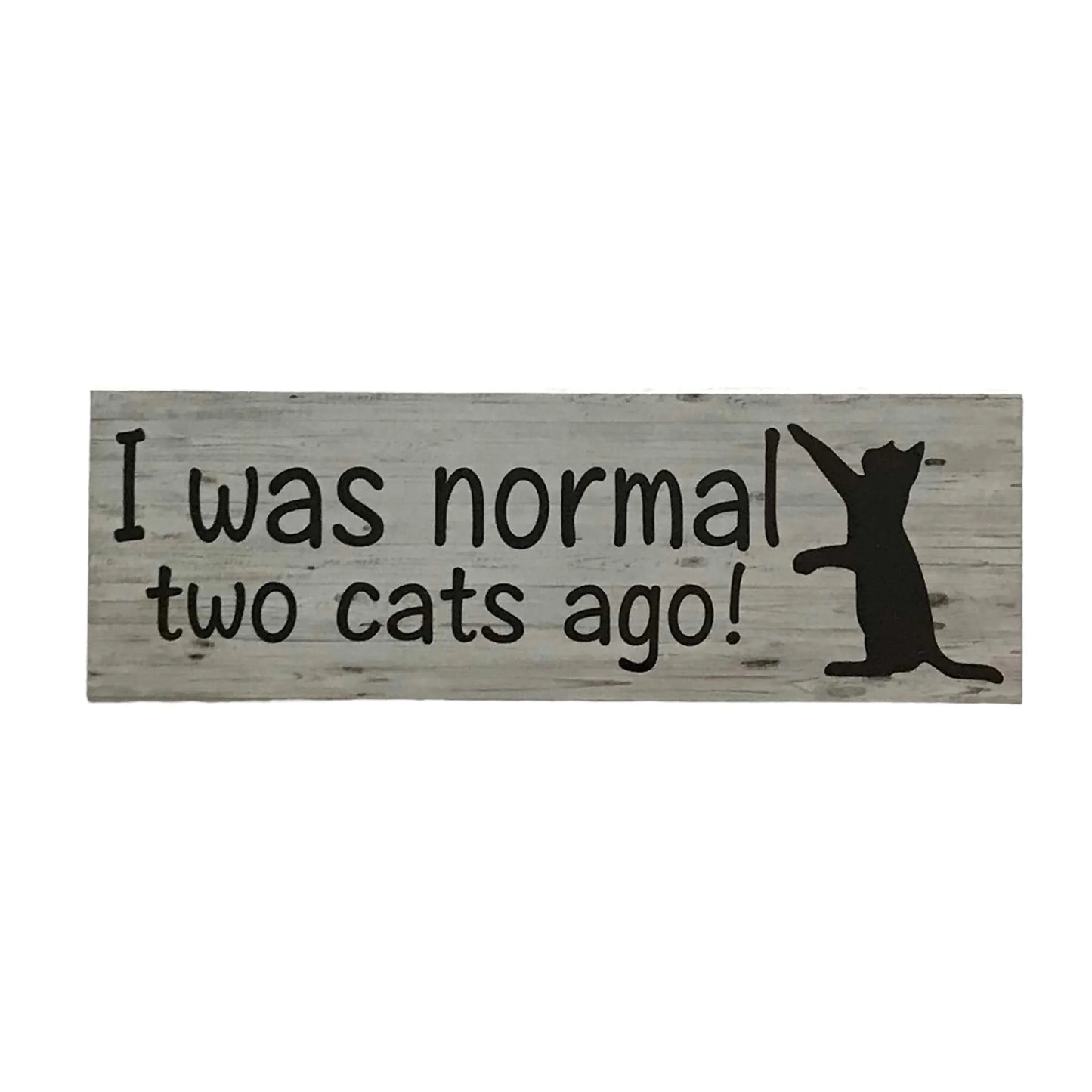 I was Normal Two Cats Ago Funny Cat Sign - The Renmy Store Homewares & Gifts