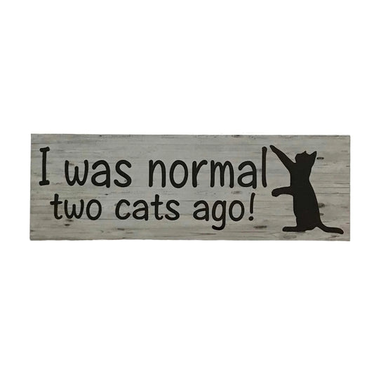 I was Normal Two Cats Ago Funny Cat Sign - The Renmy Store Homewares & Gifts