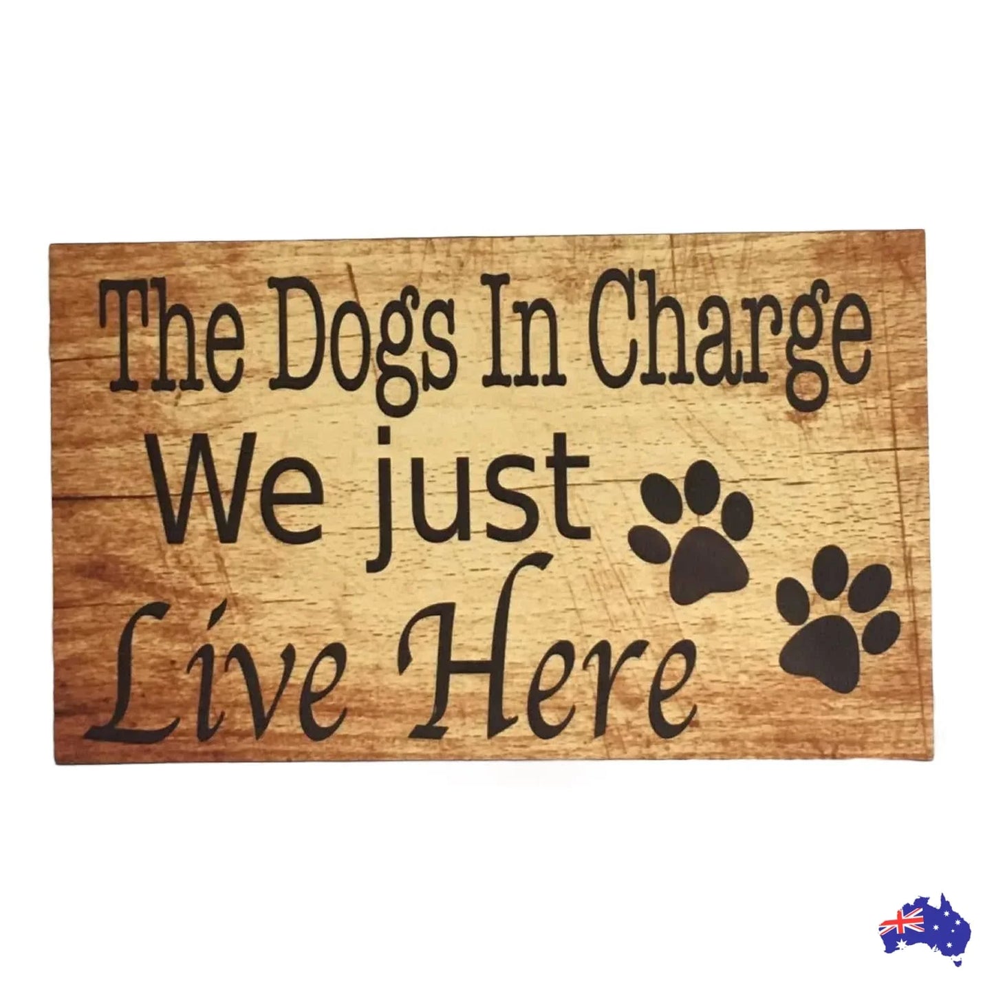 Dogs In Charge We Just Live Here Sign - The Renmy Store Homewares & Gifts