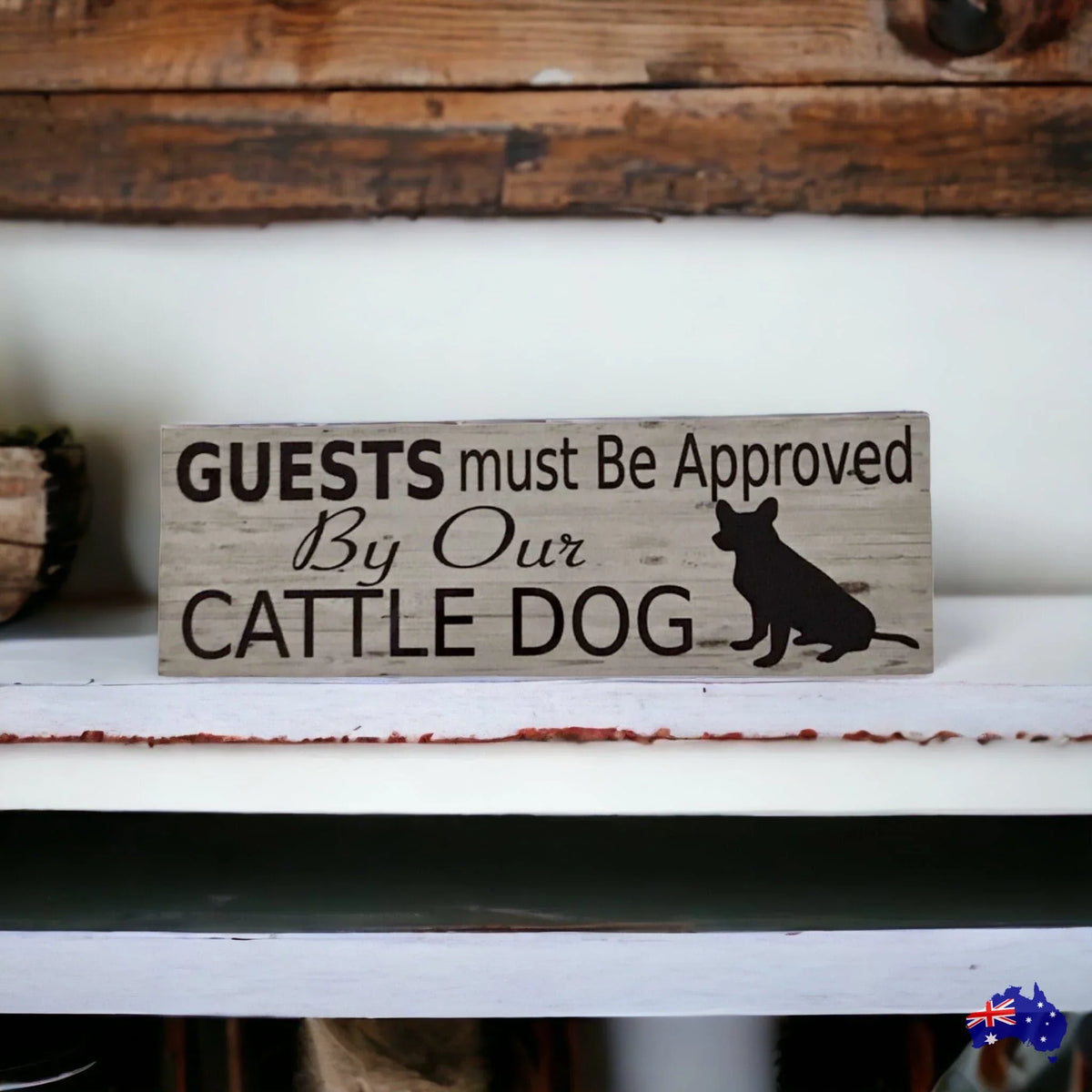 Cattle Dog Guests Must Be Approved By Our Sign - The Renmy Store Homewares & Gifts