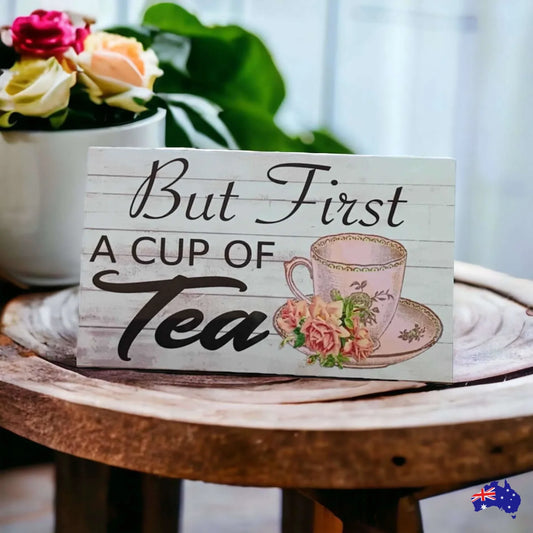 But First A Cup Of Tea Sign - The Renmy Store Homewares & Gifts