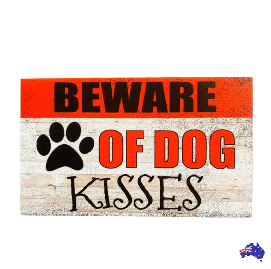Beware Of Dog Kisses Funny Sign - The Renmy Store Homewares & Gifts