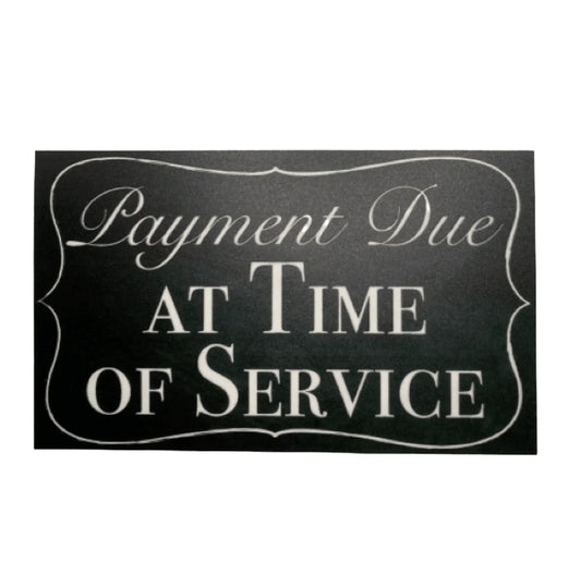 Payment Due At Time of Service Business Sign - The Renmy Store Homewares & Gifts