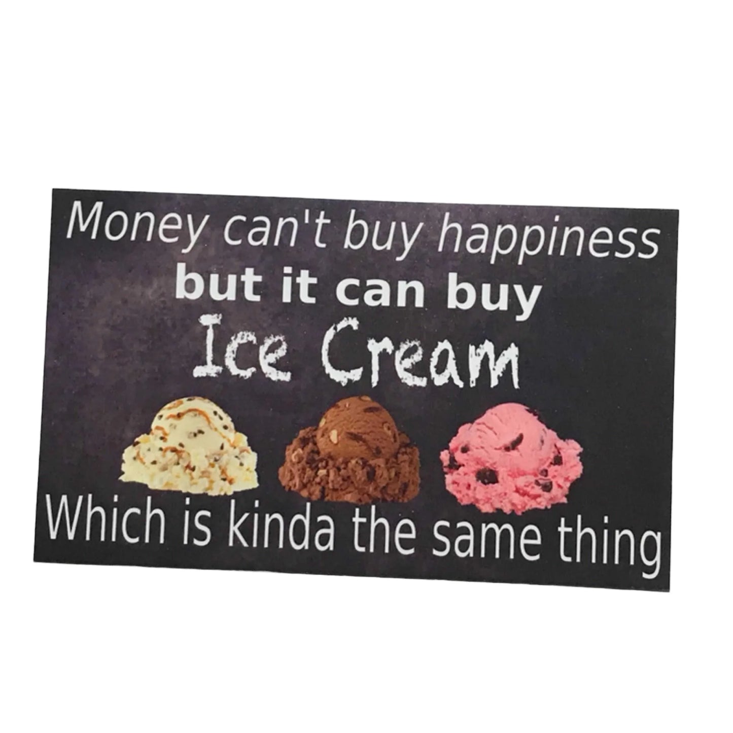 Money Cant Buy Happiness But It Can Buy Ice Cream Sign - The Renmy Store Homewares & Gifts