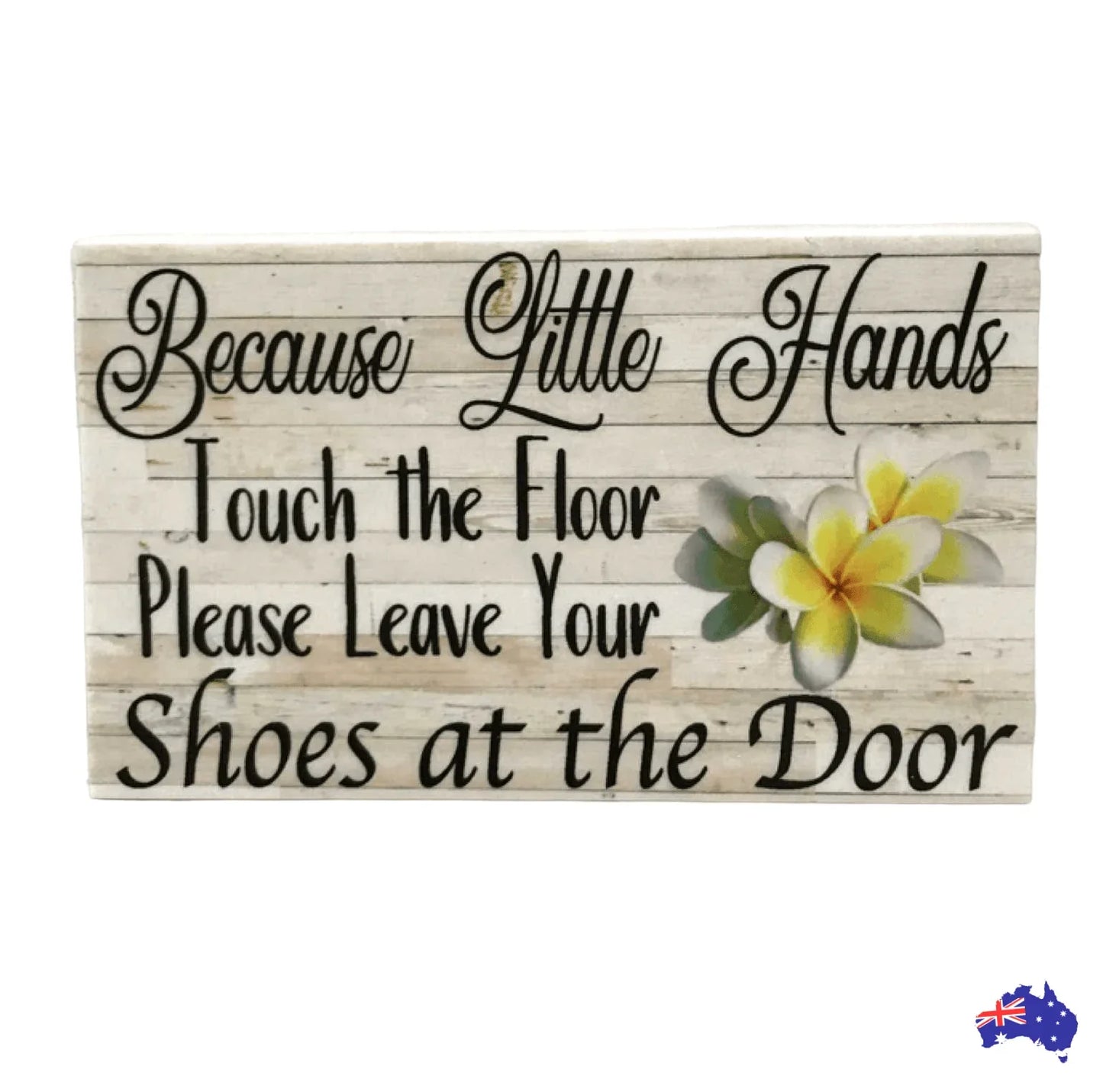 Because Little Hands Touch The Floor Fangipani Sign - The Renmy Store Homewares & Gifts