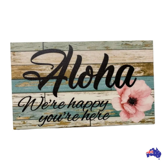 Aloha We're Happy You're Here Sign - The Renmy Store Homewares & Gifts