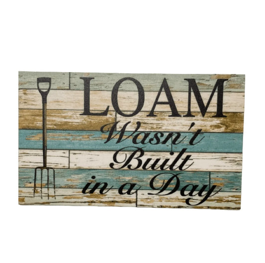 Loam Wasn't Built Day Garden Sign - The Renmy Store Homewares & Gifts