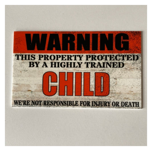 Warning Property Protected By Highly Trained Child Sign