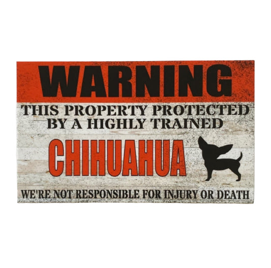 Warning Property Protected By Highly Trained Chihuahua Sign - The Renmy Store Homewares & Gifts 