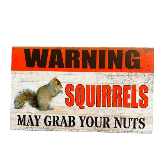 Warning Squirrels May Grab Your Nuts Funny Sign - The Renmy Store Homewares & Gifts 