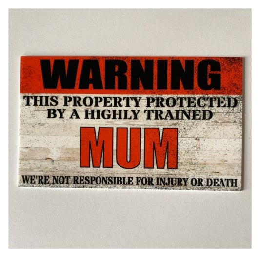 Warning Property Protected By Highly Trained Mum Sign