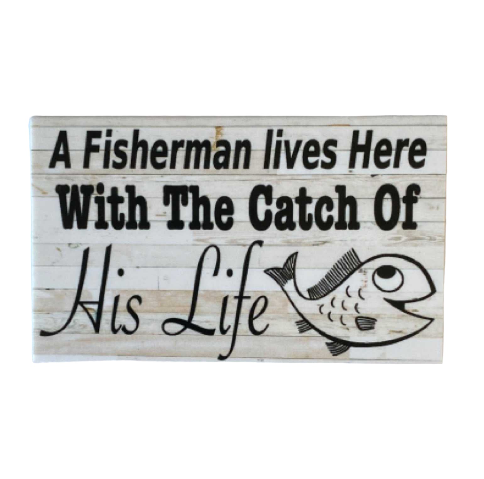 Fisherman Lives Here With Catch Of His Life Rustic Sign - The Renmy Store Homewares & Gifts 