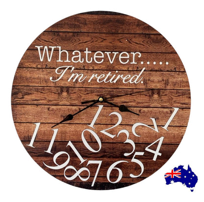 Clock Wall Whatever I'm Retired Aussie Made - The Renmy Store Homewares & Gifts 