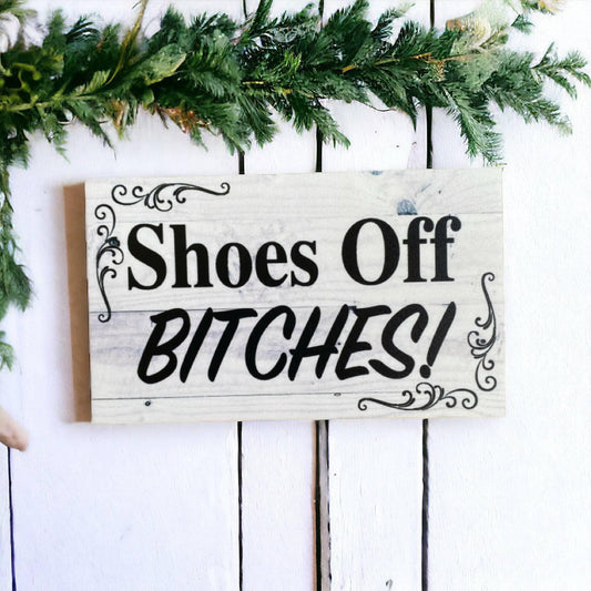 Shoes Off Bitches Sign - The Renmy Store Homewares & Gifts 