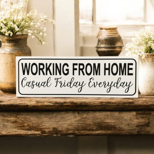 Working From Home Casual Friday Everyday Sign - The Renmy Store Homewares & Gifts 