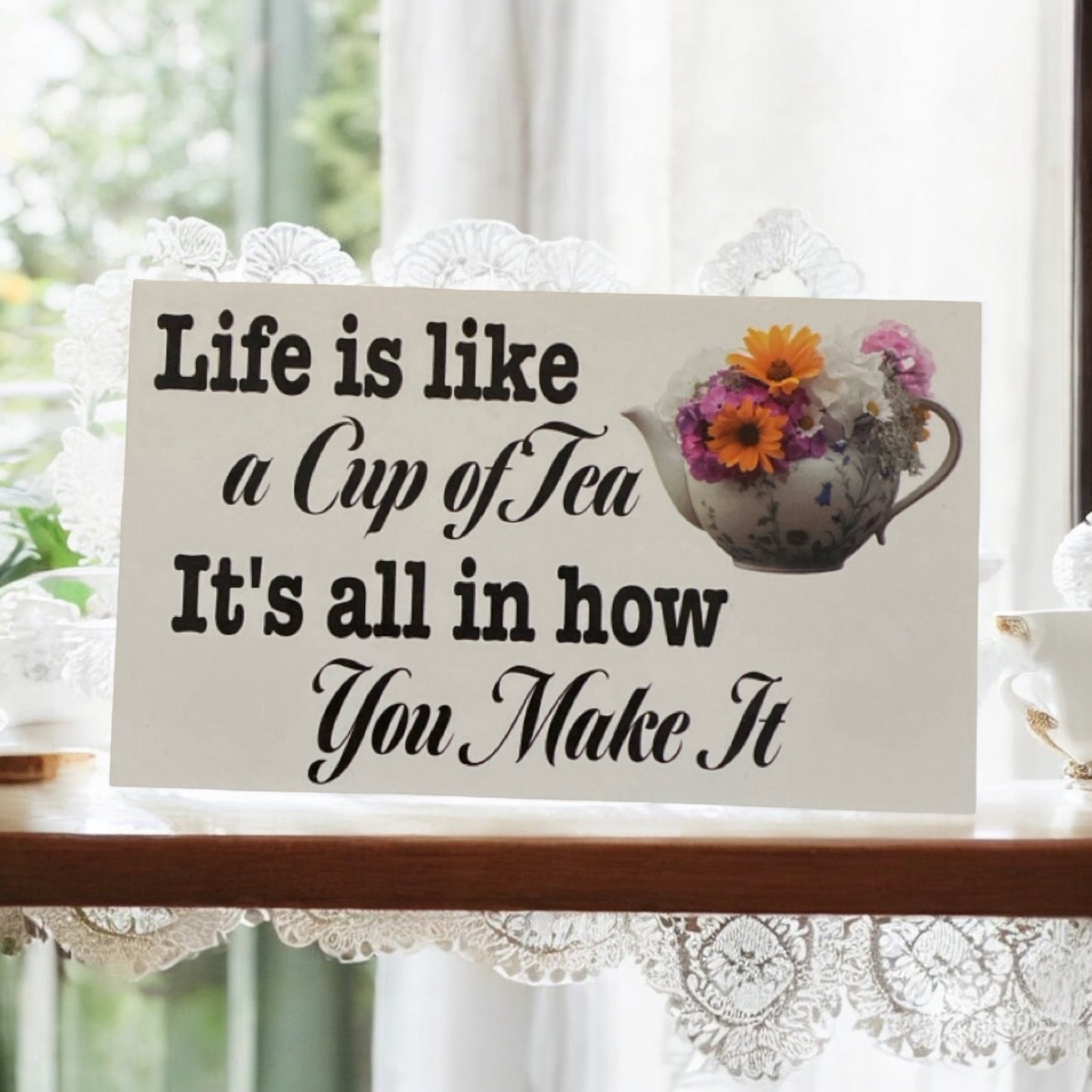 Life Is Like Cup Of Tea All In How You Made It Sign - The Renmy Store Homewares & Gifts 