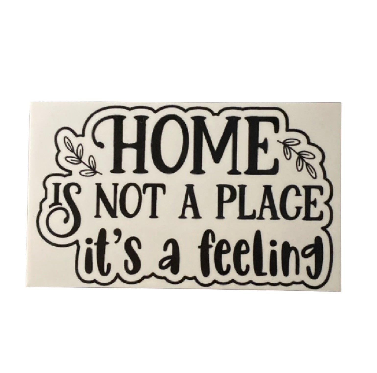 Home Is Not A Place It's A Feeling House Quote Sign - The Renmy Store Homewares & Gifts 