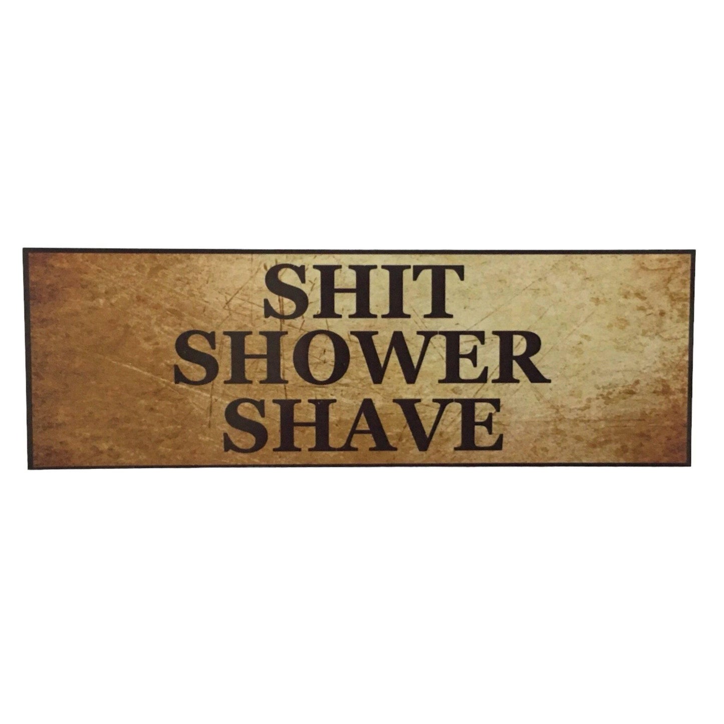 Shit Shower Shave Man Sign - The Renmy Store Homewares & Gifts 