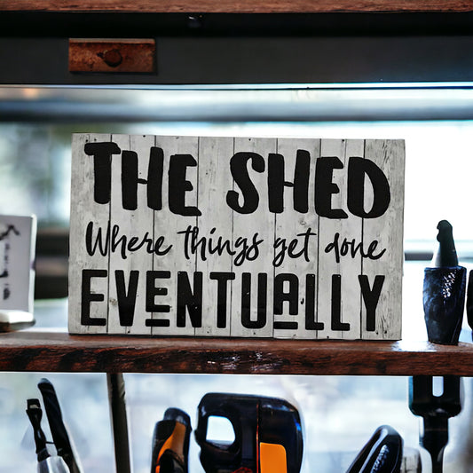 Shed Things Get Done Eventually White Wash Sign - The Renmy Store Homewares & Gifts 