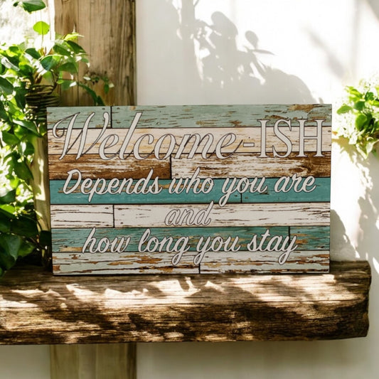 Welcome Ish Rustic Sign