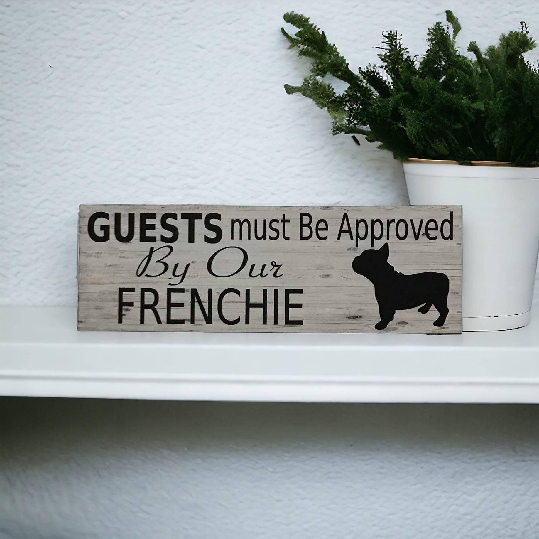 Frenchie French Bull Dog Guests Approved By Our Sign - The Renmy Store Homewares & Gifts 