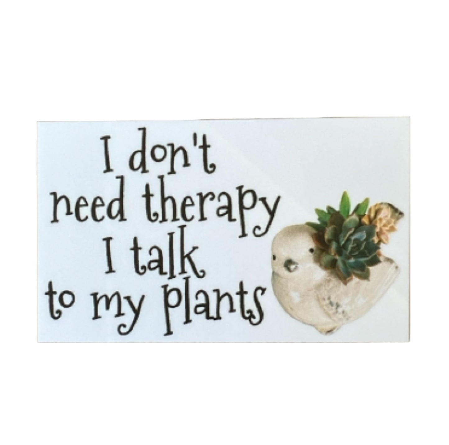 Don't Need Therapy Talk To Plants Garden Sign