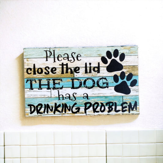 Toilet Close Lid Dog Has Drinking Problem Sign