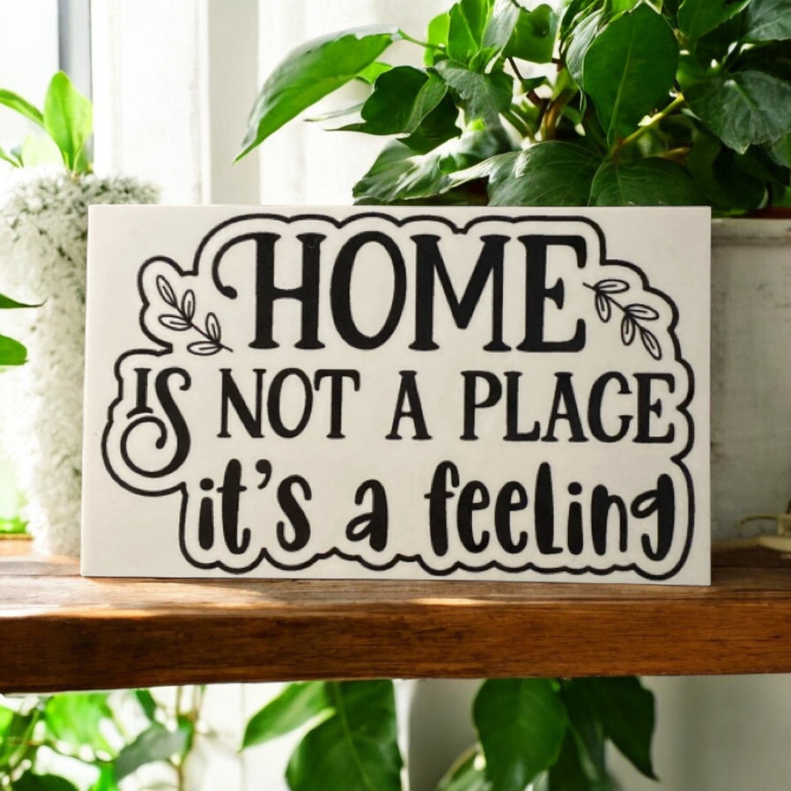 Home Is Not A Place It's A Feeling House Quote Sign - The Renmy Store Homewares & Gifts 