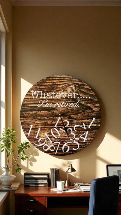 Clock Wall Whatever I'm Retired 30cm or 60cm  Aussie Made