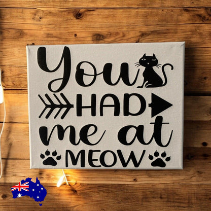 You Had Me At Meow Cat Sign - The Renmy Store Homewares & Gifts 